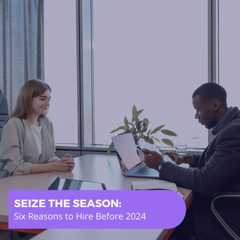 Seize the Season Six Reasons to Hire Before 2024